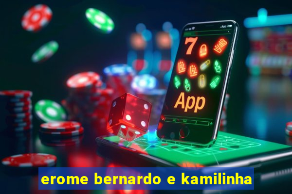 erome bernardo e kamilinha